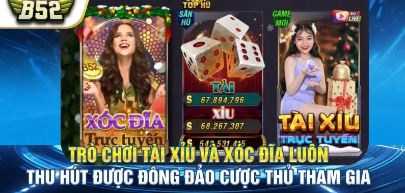 Trò chơi Tài Xỉu và Xóc Đĩa luôn thu hút được đông đảo cược thủ tham gia